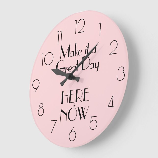 Girly Pink Quote MAKE IT A GREAT DAY HERE & NOW Large Clock (Angle)
