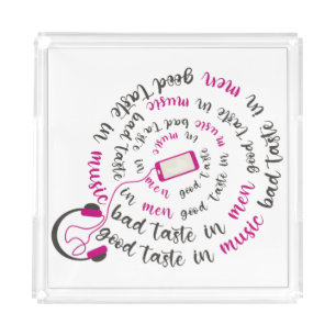 Girly quote Good taste in music bad taste in men Acrylic Tray