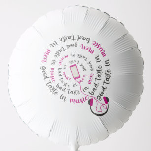 Girly quote Good taste in music bad taste in men Balloon