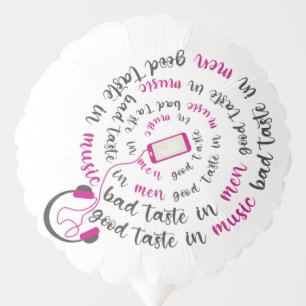 Girly quote Good taste in music bad taste in men Balloon