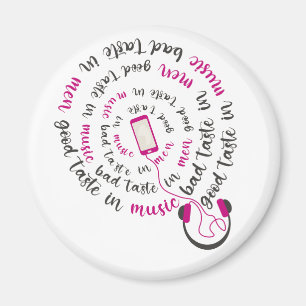 Girly quote Good taste in music bad taste in men Magnet