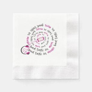 Girly quote Good taste in music bad taste in men Napkins