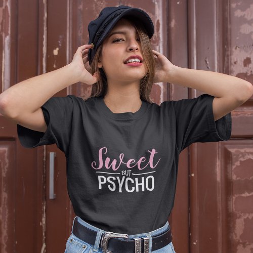 Girly Sweet but Psycho T_Shirt
