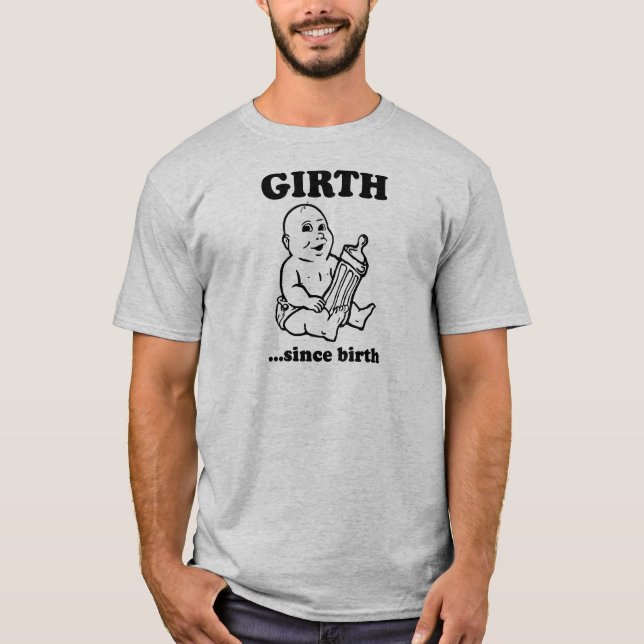 Girth Since Birth T-Shirt (Front)
