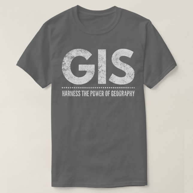 GIS harness the power of geography t  T-Shirt (Design Front)