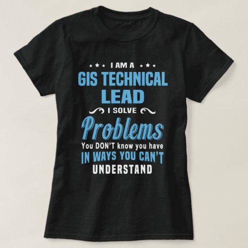 GIS Technical Lead T_Shirt