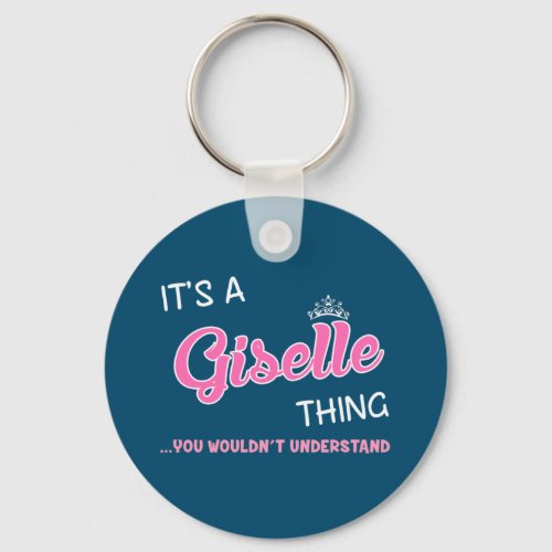 Giselle thing you wouldnt understand name keychain