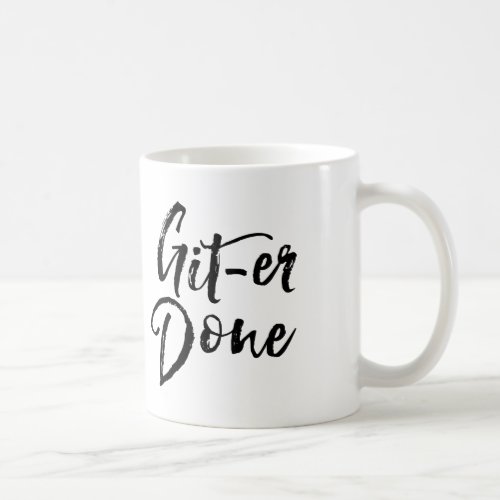 Git Er Done Inspirational Motivational Mug