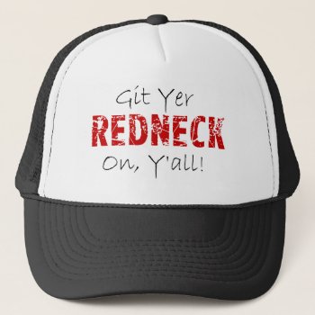 Git Yer Redneck On! Trucker Hat by RedneckHillbillies at Zazzle