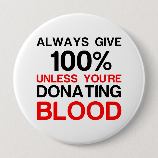 Give 100 percent unless you're donating blood button (Front)