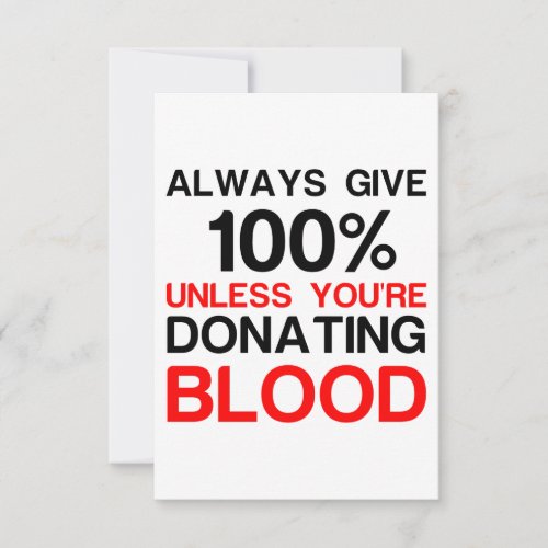 Give 100 percent unless youre donating blood thank you card