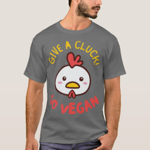 Give A Cluck Go Vegan Funny Plant Based Animal Rig T-Shirt