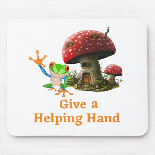 Give a Helping Hand Mushroom House Happy Frog Mouse Pad