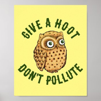 Give A Hoot Don't Pollute Cute Owl Poster by PlanetJive at Zazzle