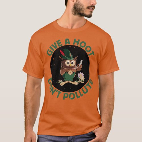 GIVE A HOOT DONT POLLUTE T_Shirt