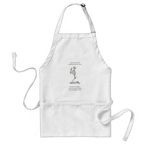 Give A Man A Fish And He Eats For A Day Proverb Adult Apron