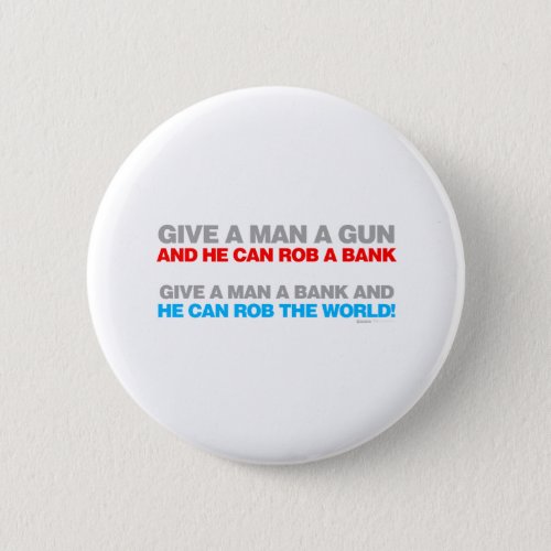 Give A Man A Gun Rob A Bank _ Funny political Pinback Button