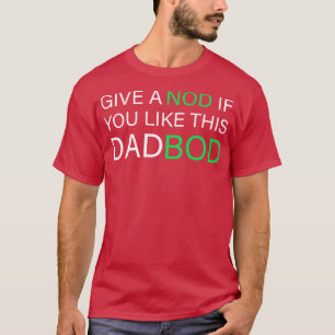 Give A Nod If You Like This Dad Bod T-Shirt