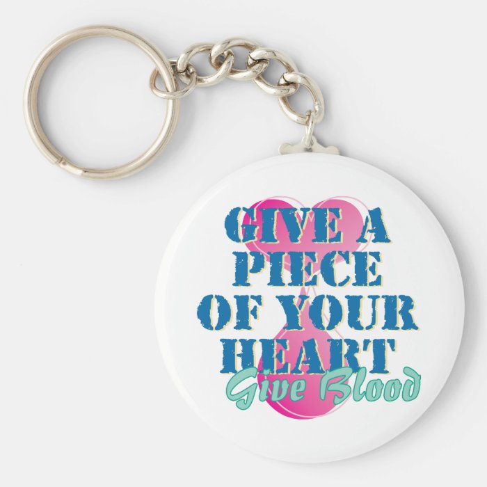 Give a piece of your heart   Give blood Keychains