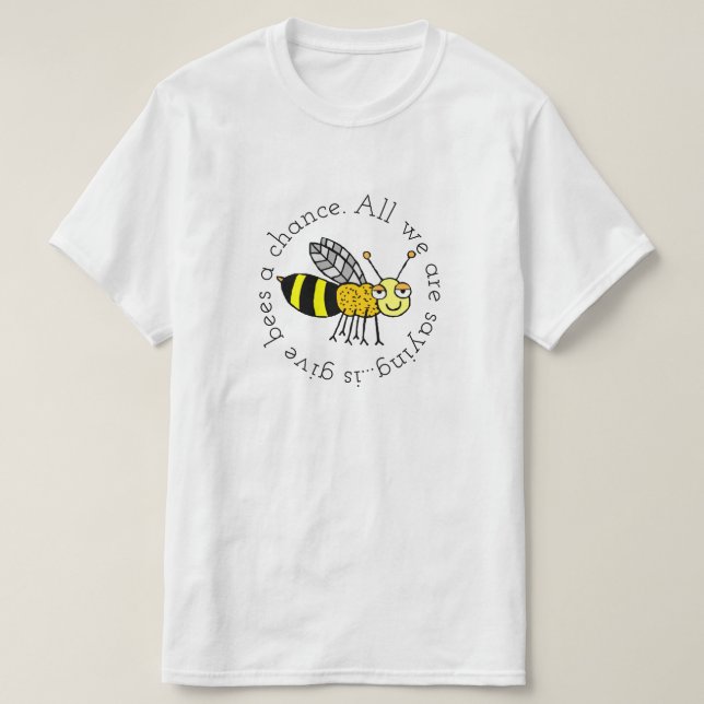 Give Bees a Chance T-Shirt (Design Front)