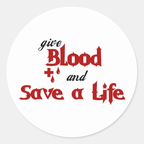 give Blood and Save a Life Classic Round Sticker