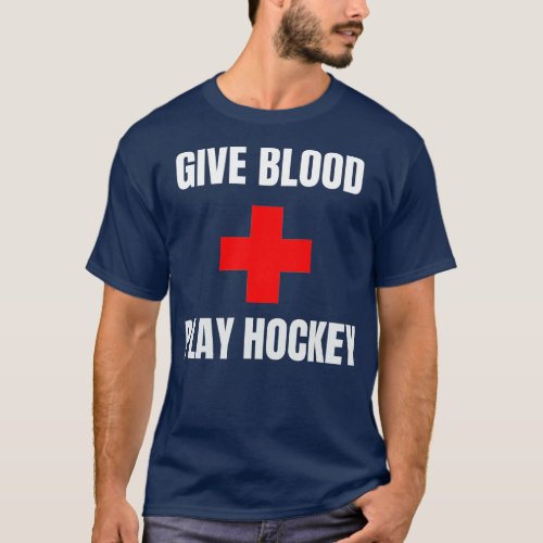 Give Blood Play Hockey Funny Hockey Player Skater  T_Shirt
