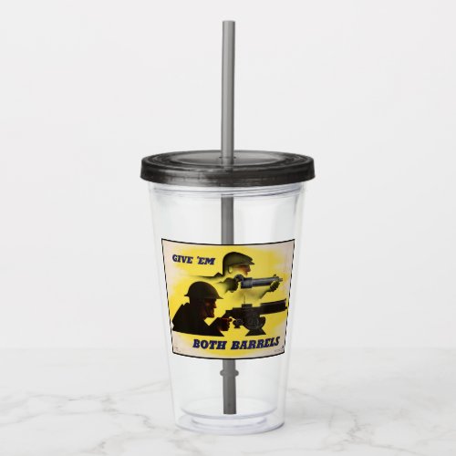 Give Both Barrels WW2 Military  Factory workers Acrylic Tumbler