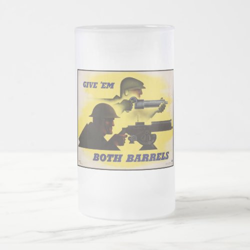 Give Both Barrels WW2 Military  Factory workers Frosted Glass Beer Mug