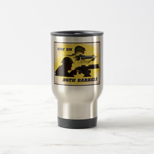 Give Both Barrels WW2 Military  Factory workers Travel Mug