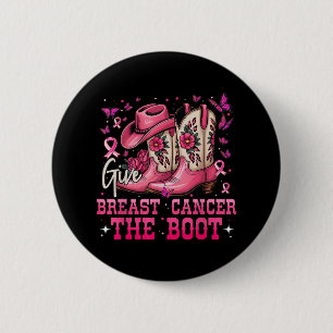 Give Breast Cancer The Boot Cowgirl Breast Cancer  Button