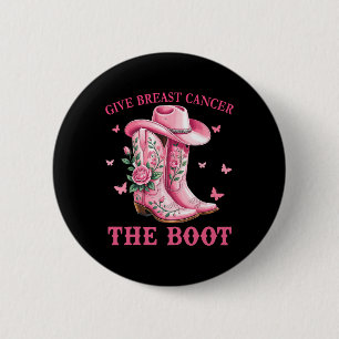 Give Breast Cancer The Boot Cowgirl Cancer Awarene Button