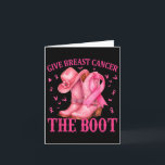 Give Breast Cancer The Boot Cowgirl Cancer Awarene Card<br><div class="desc">Give Breast Cancer The Boot Cowgirl Cancer Awareness Women</div>