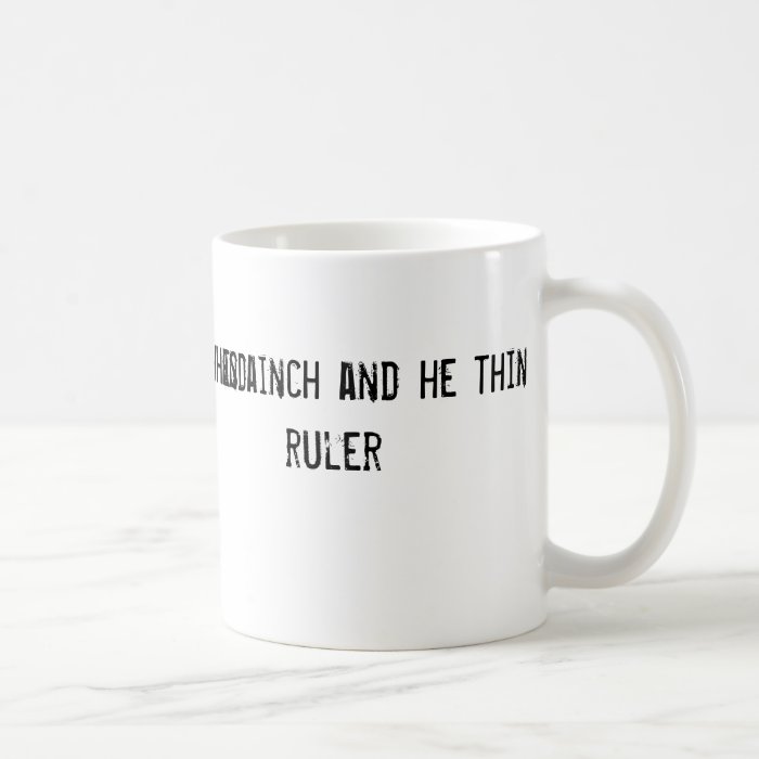 Give Bush and inch and he think hes a ruler Coffee Mug