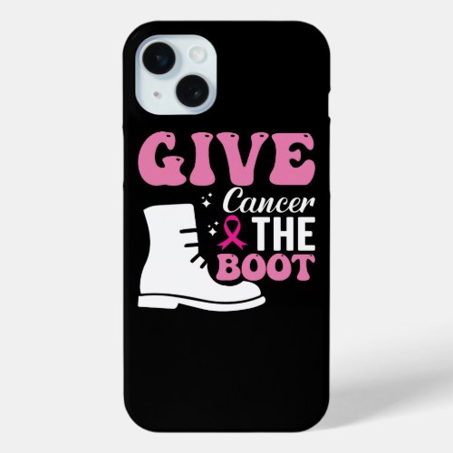 give cancer the boot breast cancer awareness iPhone 15 plus case