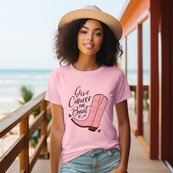 Give Cancer The Boot Breast Cancer Awareness T-shirt by rileyandzoe at Zazzle