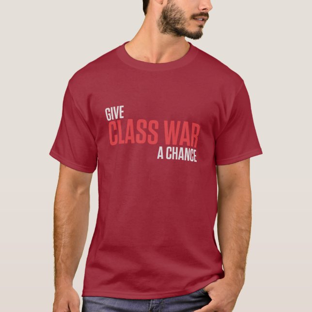GIVE CLASS WAR A CHANCE T-Shirt (Front)
