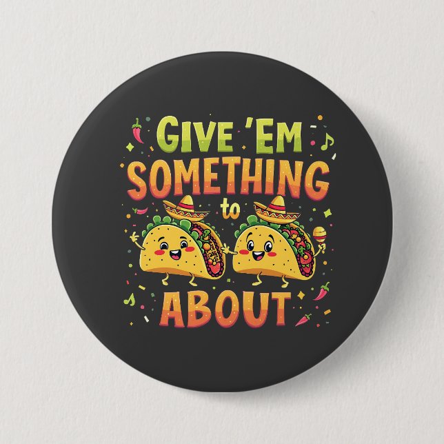 Give 'Em Something to Taco About Cinco De Mayo Button (Front)