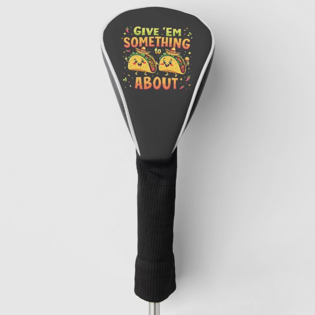Give 'Em Something to Taco About Cinco De Mayo Golf Head Cover (Front)