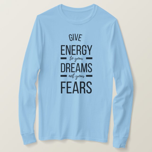 Give Energy To Your Dreams Inspirational Quote T-Shirt (Design Front)