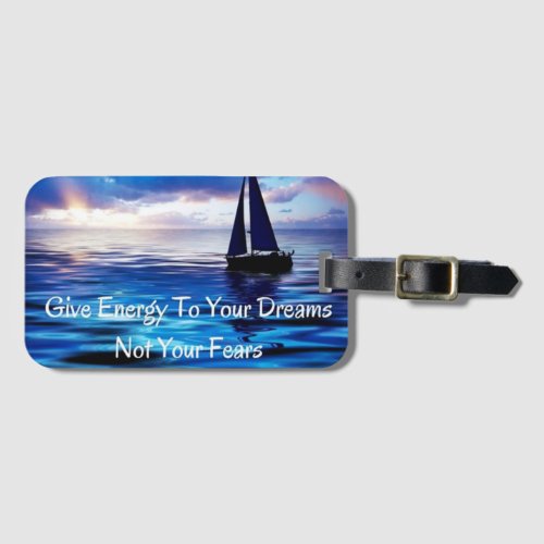 Give Energy to Your Dreams Quote Sailboat on Ocean Luggage Tag