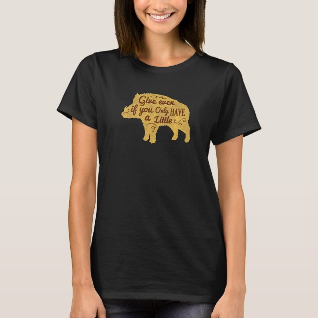 Give Even If You Only Have A Little   T-Shirt (Front)