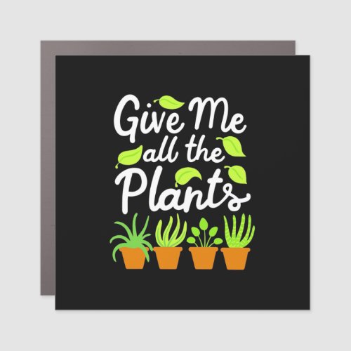 Give Gardener All The Plants Car Magnet