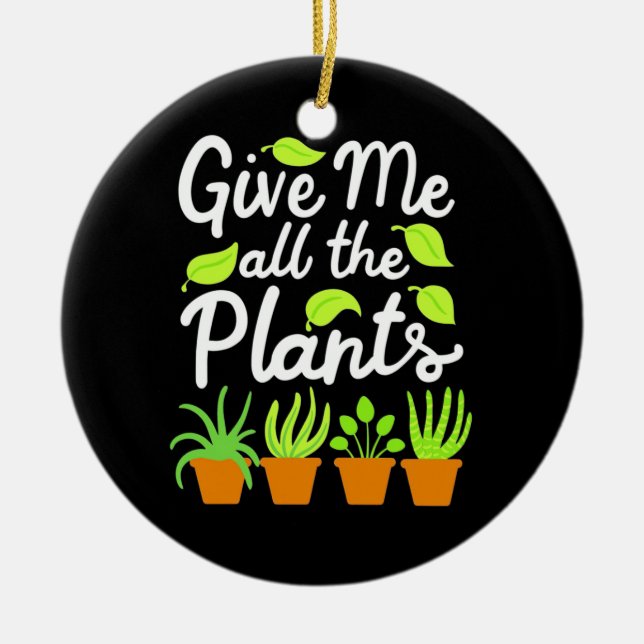 Give Gardener All The Plants Ceramic Ornament (Front)