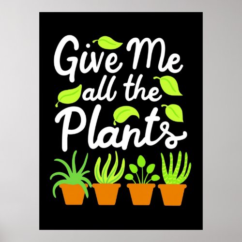 Give Gardener All The Plants Poster