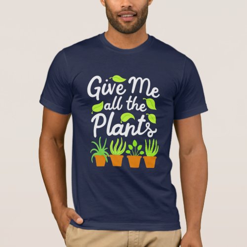Give Gardener All The Plants T_Shirt