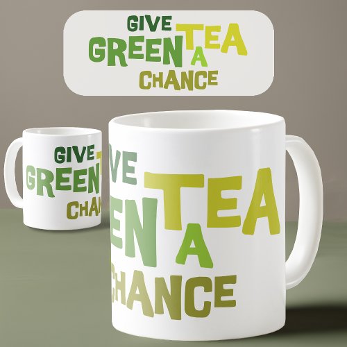 Give Green Tea a Chance Mug