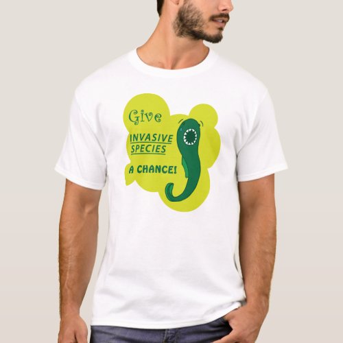 Give Invasive Species a Chance T_Shirt