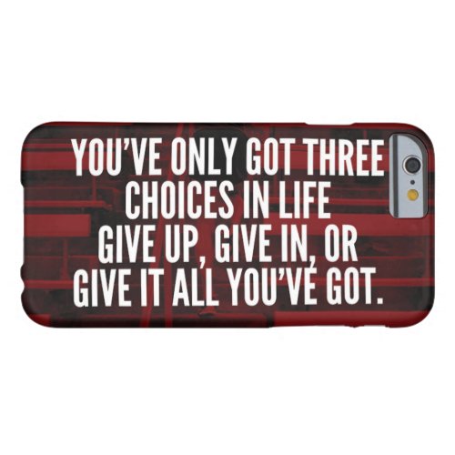 Give It All Youve Got _ Workout Motivational Barely There iPhone 6 Case