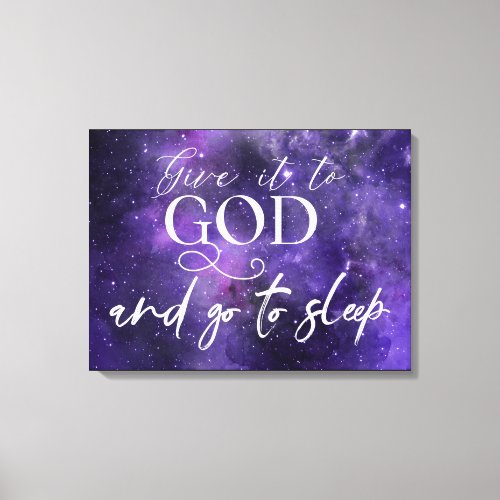 Give It To God and Go To Sleep Canvas Print