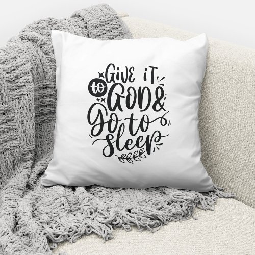Give It To God And Go To Sleep Christian Quote Throw Pillow